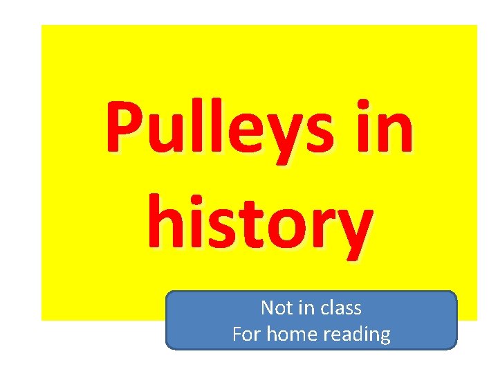 Engagement Pulleys in history Not in class For home reading 