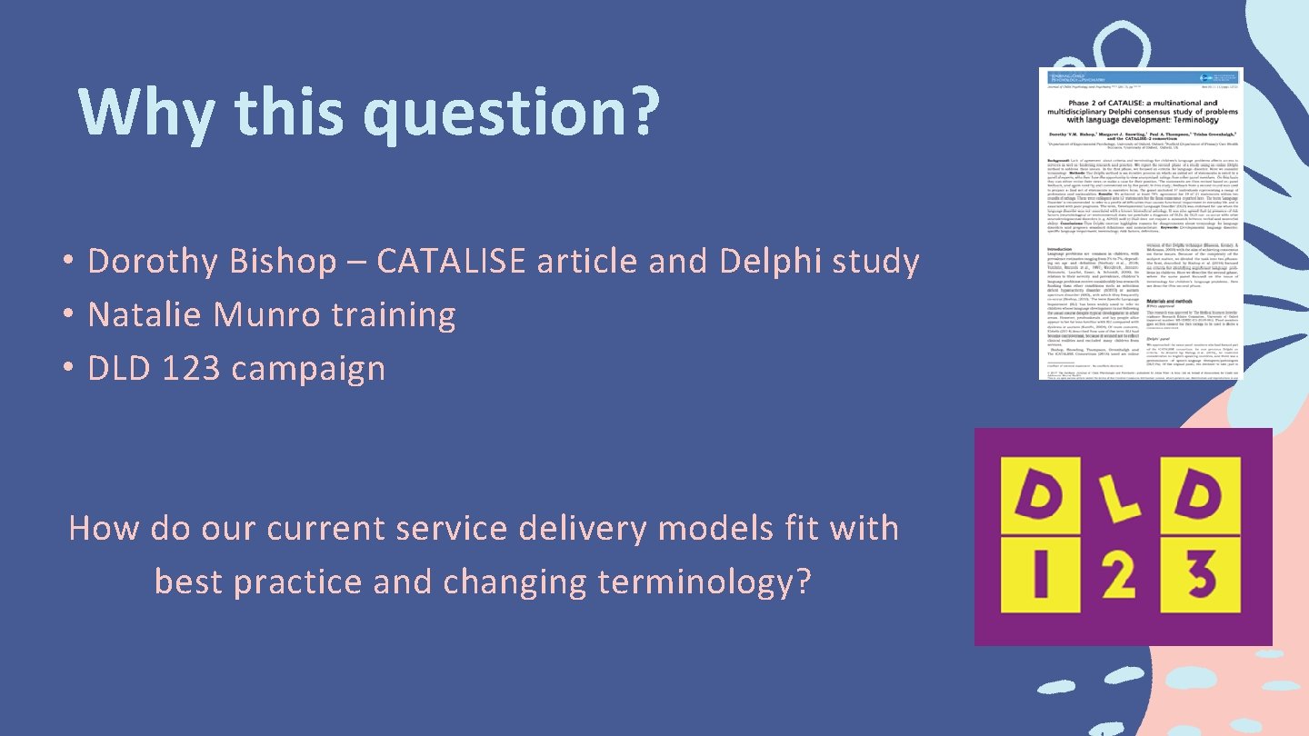 Why this question? • Dorothy Bishop – CATALISE article and Delphi study • Natalie