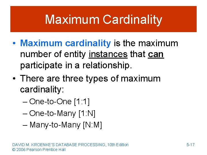 Maximum Cardinality • Maximum cardinality is the maximum number of entity instances that can