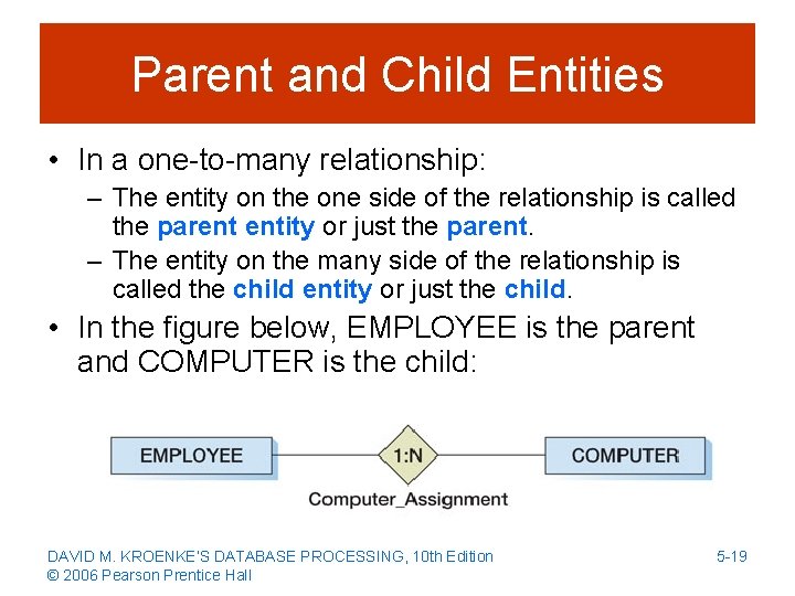 Parent and Child Entities • In a one-to-many relationship: – The entity on the