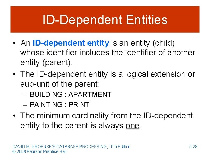 ID-Dependent Entities • An ID-dependent entity is an entity (child) whose identifier includes the