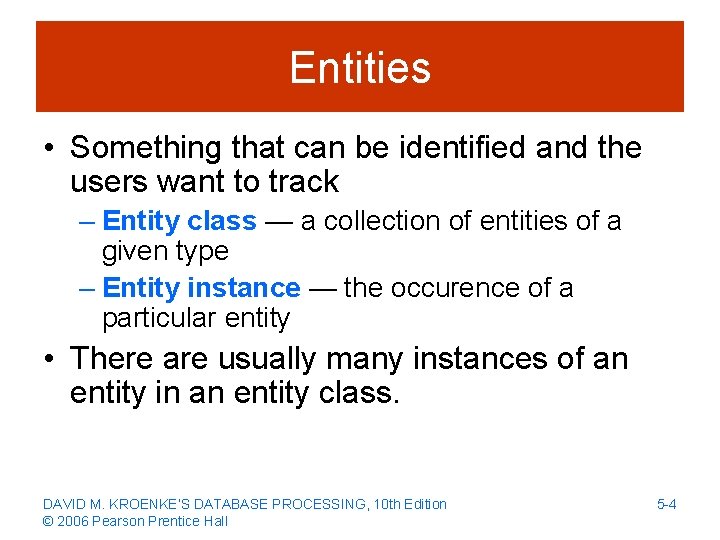 Entities • Something that can be identified and the users want to track –