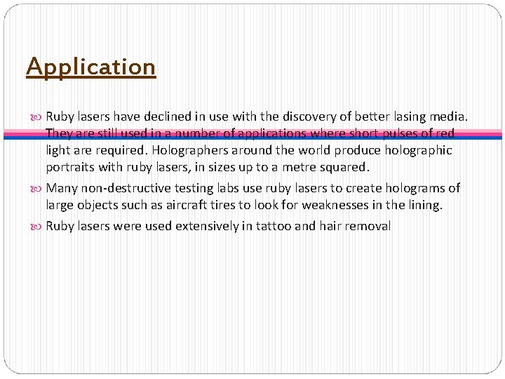 Application Ruby lasers have declined in use with the discovery of better lasing media.