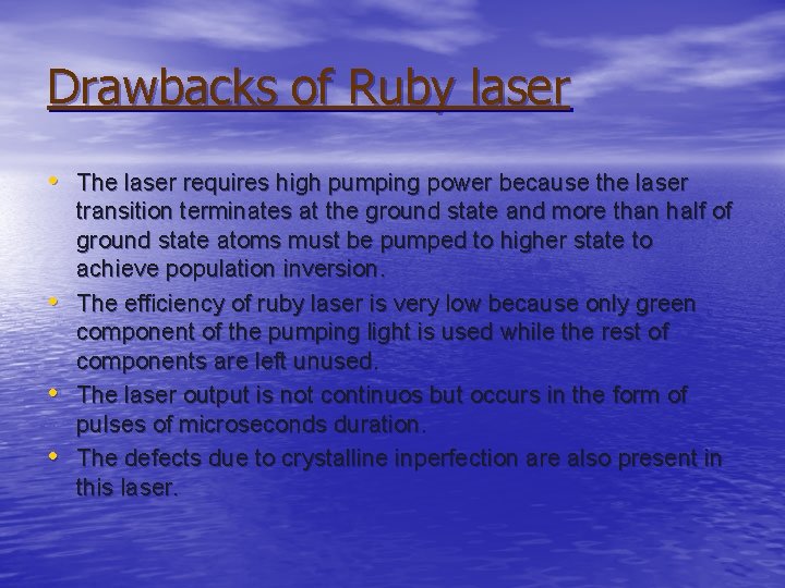 Drawbacks of Ruby laser • The laser requires high pumping power because the laser