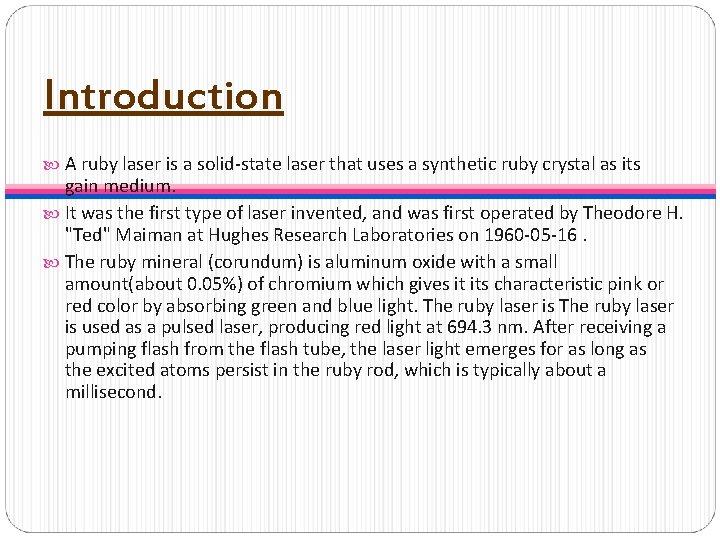Introduction A ruby laser is a solid-state laser that uses a synthetic ruby crystal
