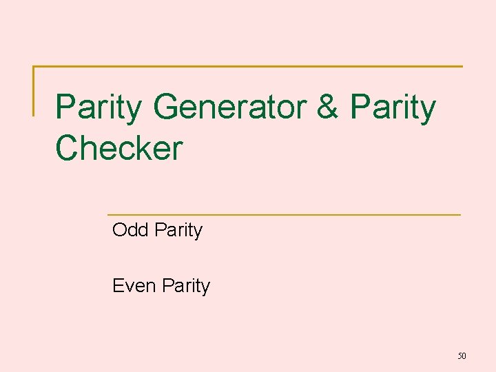 Parity Generator & Parity Checker Odd Parity Even Parity 50 Parity Generator & Parity Checker Odd Parity Even Parity 50