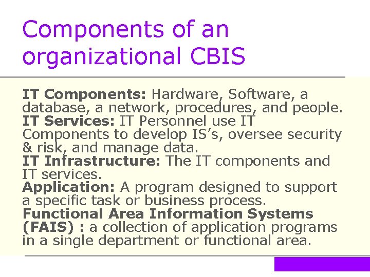 Components of an organizational CBIS IT Components: Hardware, Software, a database, a network, procedures,