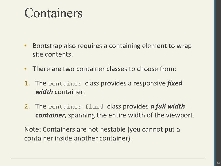 Containers • Bootstrap also requires a containing element to wrap site contents. • There