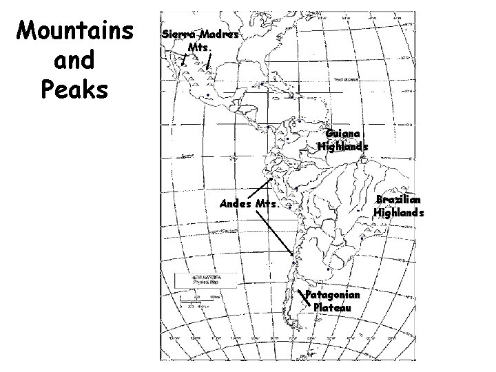 Mountains and Peaks Sierra Madres Mts. Guiana Highlands Brazilian Highlands Andes Mts. Patagonian Plateau