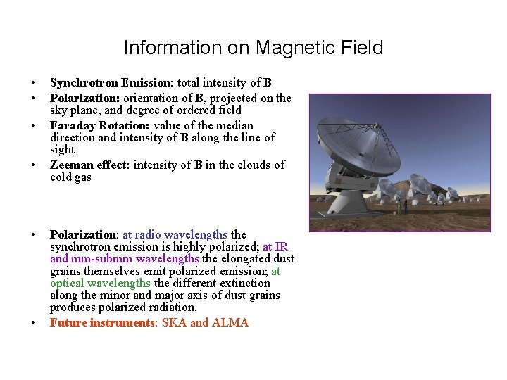 Information on Magnetic Field • • • Synchrotron Emission: total intensity of B Polarization: