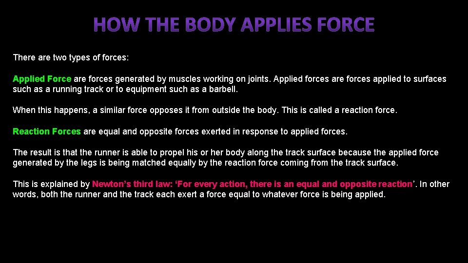 There are two types of forces: Applied Force are forces generated by muscles working