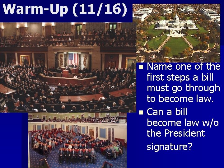 Warm-Up (11/16) Name one of the first steps a bill must go through to