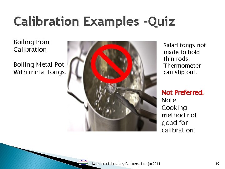 Calibration Examples -Quiz Boiling Point Calibration Salad tongs not made to hold thin rods.