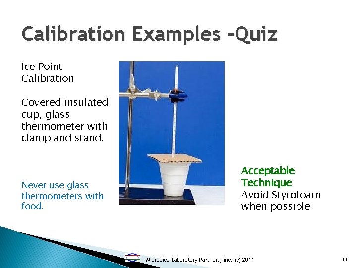 Calibration Examples -Quiz Ice Point Calibration Covered insulated cup, glass thermometer with clamp and