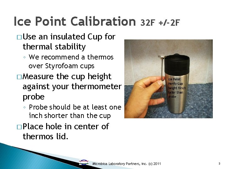 Ice Point Calibration 32 F +/-2 F � Use an insulated Cup for thermal