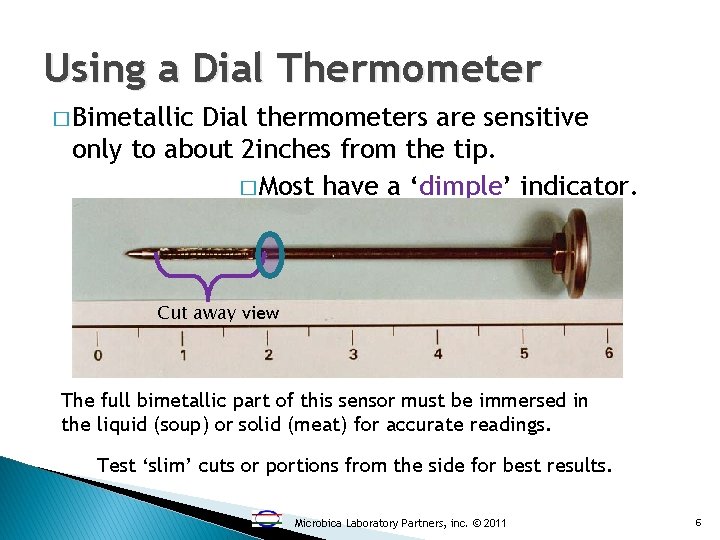 Using a Dial Thermometer � Bimetallic Dial thermometers are sensitive only to about 2