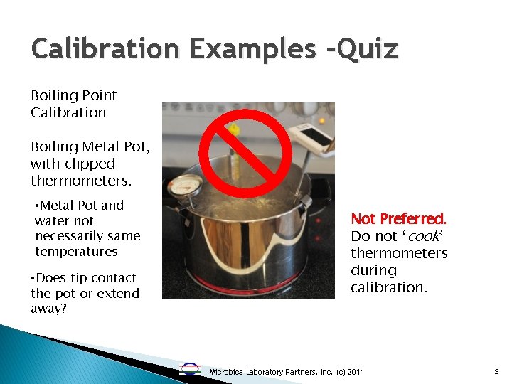 Calibration Examples -Quiz Boiling Point Calibration Boiling Metal Pot, with clipped thermometers. • Metal