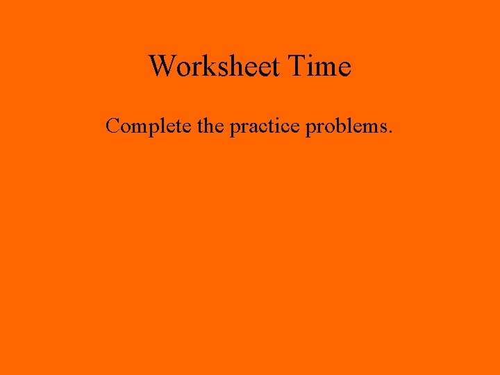 Worksheet Time Complete the practice problems. 