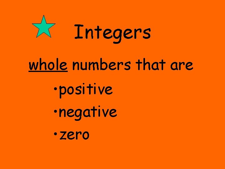Integers whole numbers that are • positive • negative • zero 