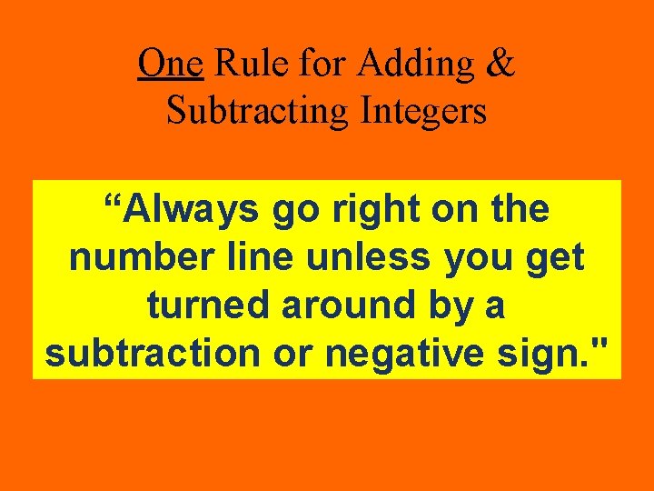 One Rule for Adding & Subtracting Integers “Always go right on the number line