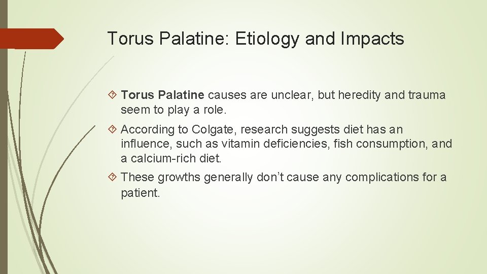 Torus Palatine: Etiology and Impacts Torus Palatine causes are unclear, but heredity and trauma