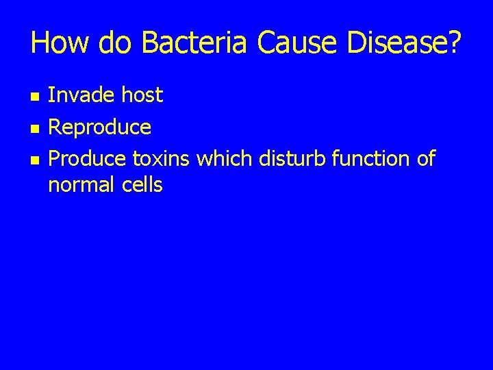 How do Bacteria Cause Disease? n n n Invade host Reproduce Produce toxins which