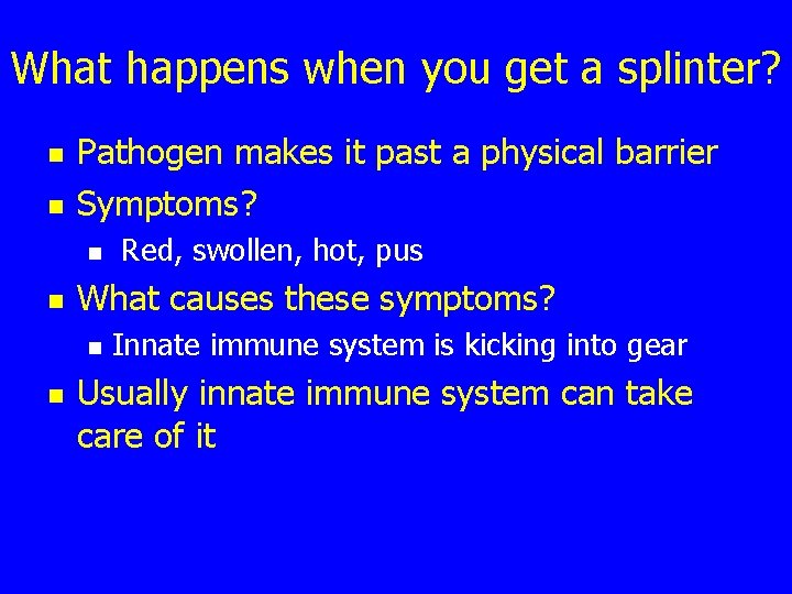 What happens when you get a splinter? n n Pathogen makes it past a