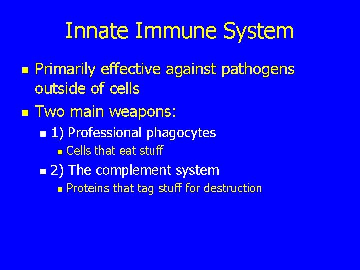 Innate Immune System n n Primarily effective against pathogens outside of cells Two main