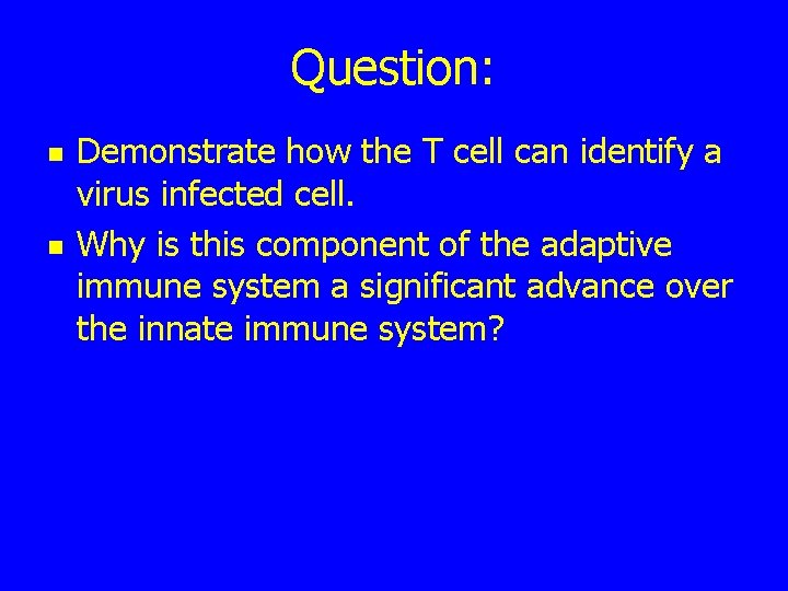 Question: n n Demonstrate how the T cell can identify a virus infected cell.