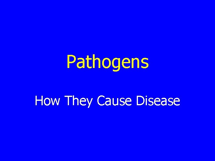 Pathogens How They Cause Disease 