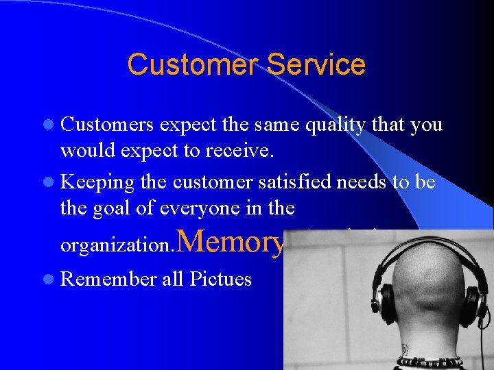 Customer Service l Customers expect the same quality that you would expect to receive.