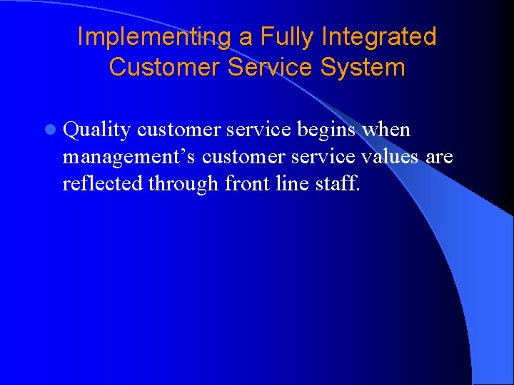 Implementing a Fully Integrated Customer Service System l Quality customer service begins when management’s