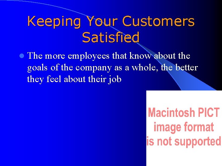 Keeping Your Customers Satisfied l The more employees that know about the goals of