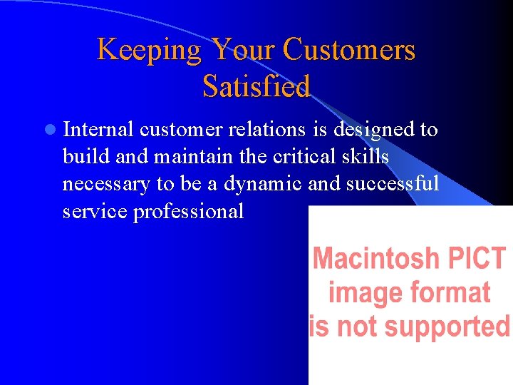 Keeping Your Customers Satisfied l Internal customer relations is designed to build and maintain