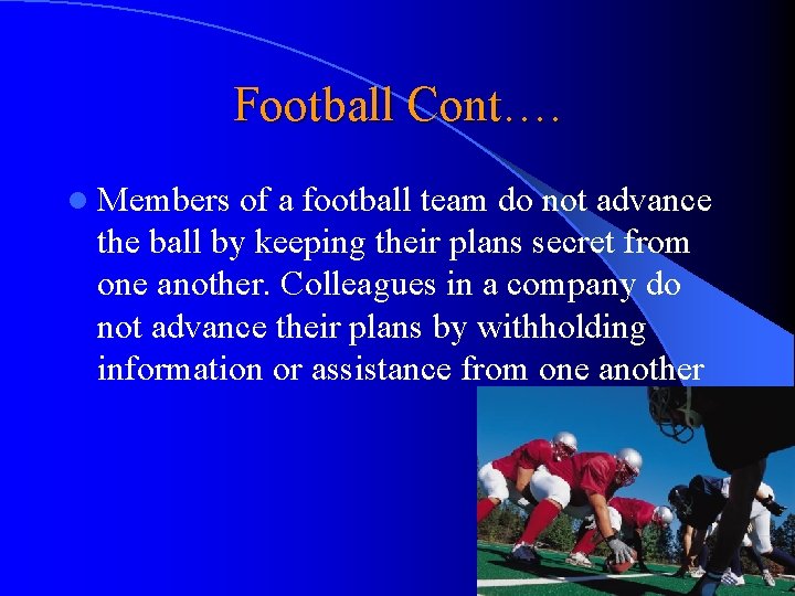 Football Cont…. l Members of a football team do not advance the ball by