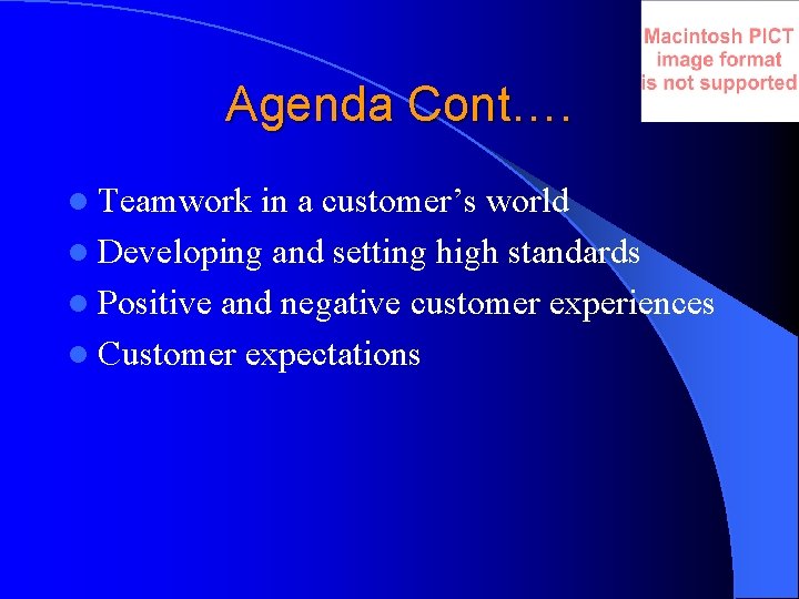 Agenda Cont…. l Teamwork in a customer’s world l Developing and setting high standards