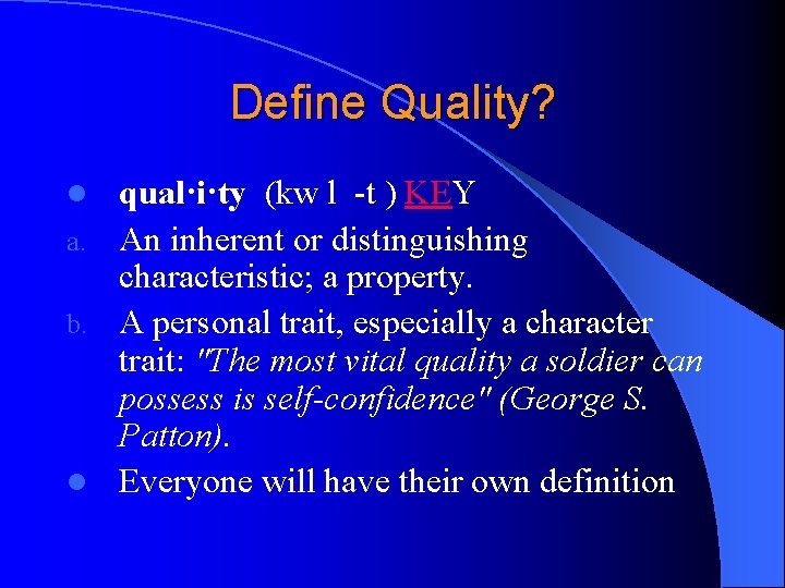 Define Quality? qual·i·ty (kw l -t ) KEY a. An inherent or distinguishing characteristic;