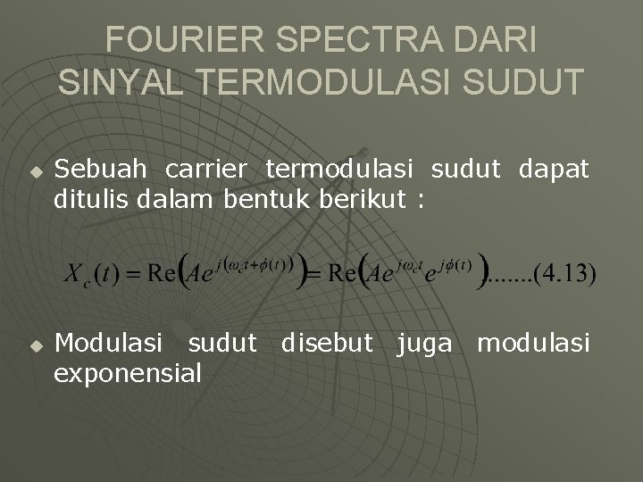 FOURIER SPECTRA DARI SINYAL TERMODULASI SUDUT u u Sebuah carrier termodulasi sudut dapat ditulis