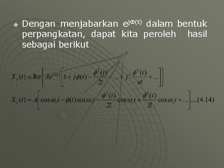 u Dengan menjabarkan ejΦ(t) dalam bentuk perpangkatan, dapat kita peroleh hasil sebagai berikut 
