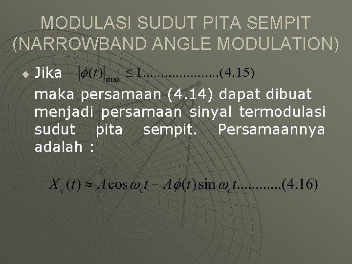 MODULASI SUDUT PITA SEMPIT (NARROWBAND ANGLE MODULATION) u Jika maka persamaan (4. 14) dapat