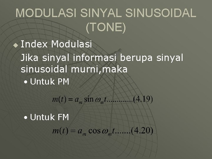 MODULASI SINYAL SINUSOIDAL (TONE) u Index Modulasi Jika sinyal informasi berupa sinyal sinusoidal murni,