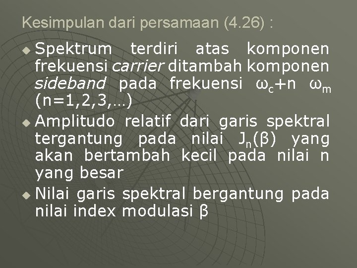 Kesimpulan dari persamaan (4. 26) : Spektrum terdiri atas komponen frekuensi carrier ditambah komponen