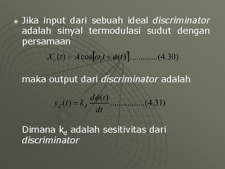 u Jika input dari sebuah ideal discriminator adalah sinyal termodulasi sudut dengan persamaan maka