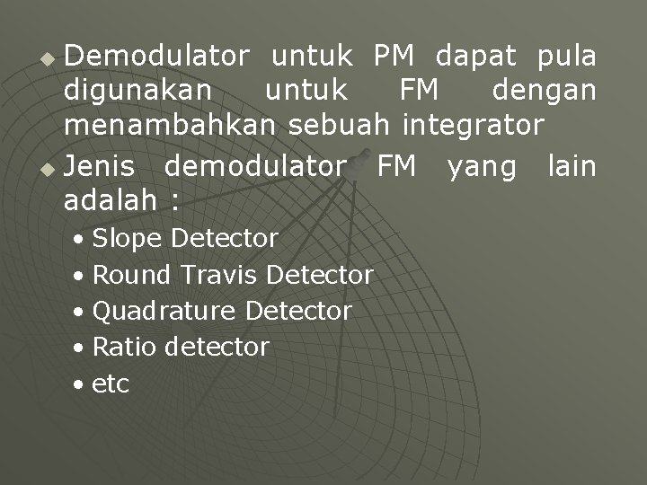 Demodulator untuk PM dapat pula digunakan untuk FM dengan menambahkan sebuah integrator u Jenis