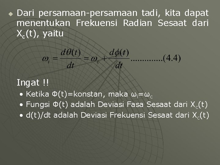 u Dari persamaan-persamaan tadi, kita dapat menentukan Frekuensi Radian Sesaat dari Xc(t), yaitu Ingat