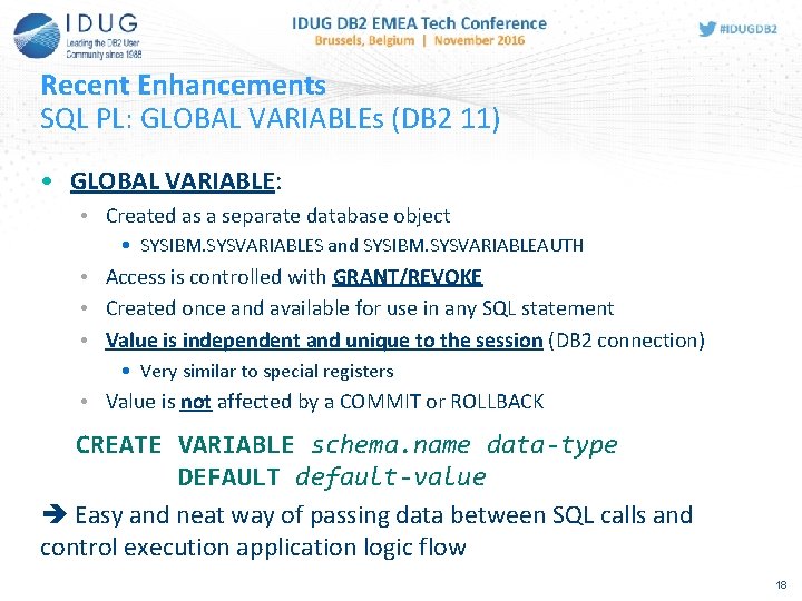Recent Enhancements SQL PL: GLOBAL VARIABLEs (DB 2 11) • GLOBAL VARIABLE: • Created