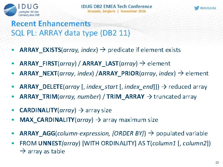 Recent Enhancements SQL PL: ARRAY data type (DB 2 11) • ARRAY_EXISTS(array, index) predicate