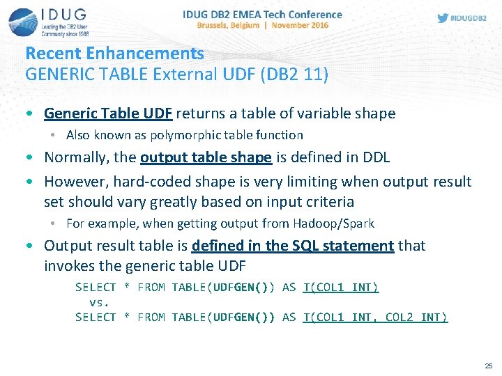 Recent Enhancements GENERIC TABLE External UDF (DB 2 11) • Generic Table UDF returns