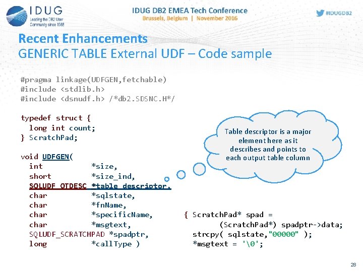 Recent Enhancements GENERIC TABLE External UDF – Code sample #pragma linkage(UDFGEN, fetchable) #include <stdlib.