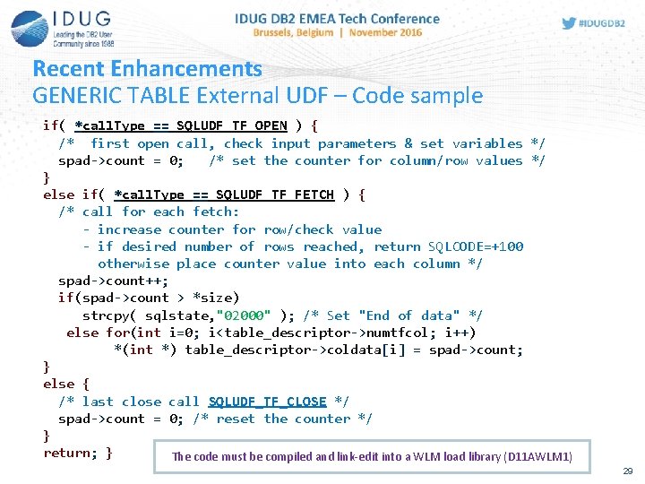 Recent Enhancements GENERIC TABLE External UDF – Code sample if( *call. Type == SQLUDF_TF_OPEN